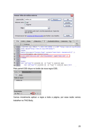 25
Pelo painel CSS clique no botão de nova regra CSS.
Vamos inicialmente aplicar a regra a toda a página, por essa razão vamos
trabalhar na TAG Body.
 