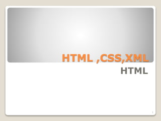 HTML ,CSS,XML
HTML
1
 