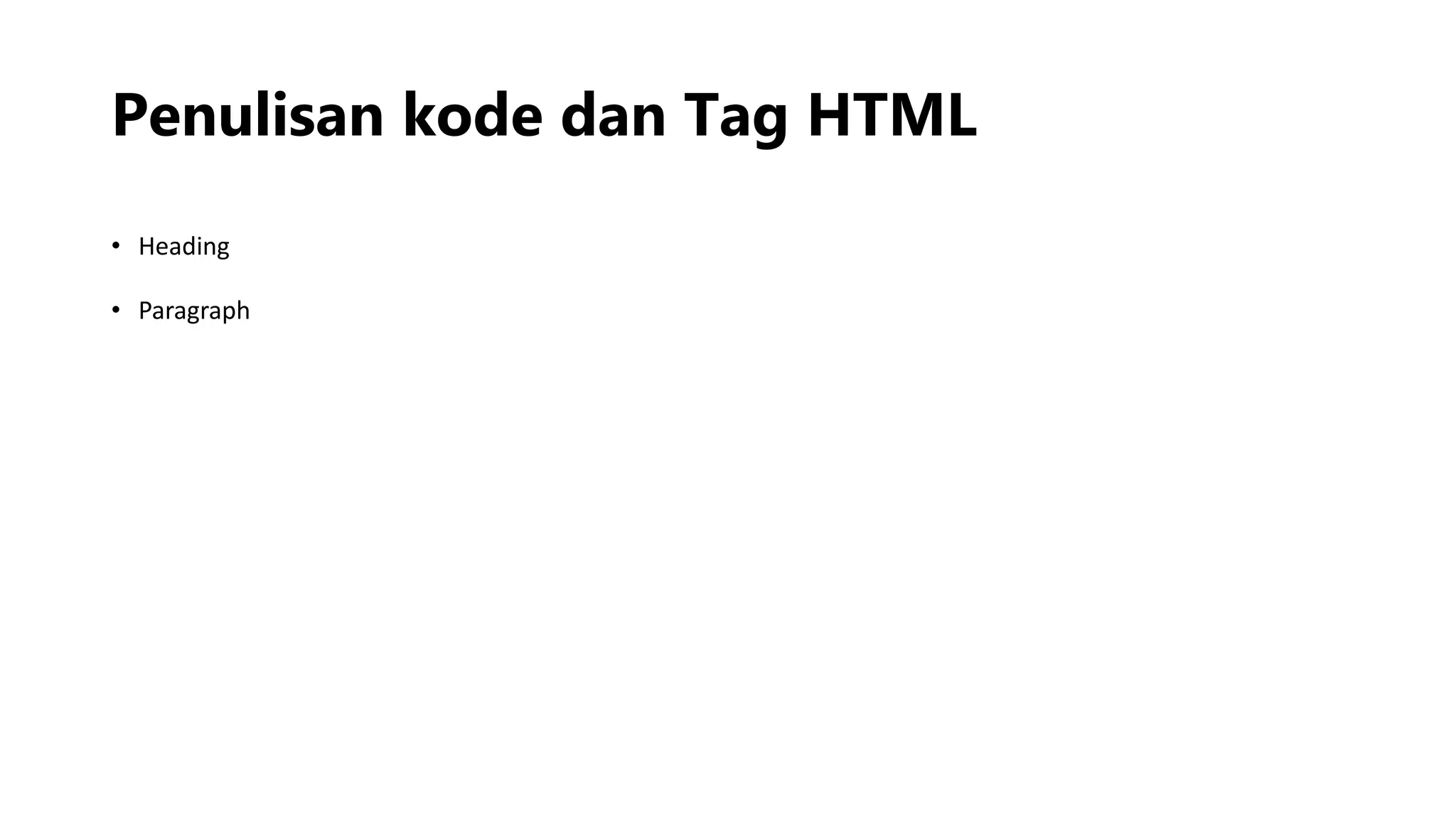 Penulisan kode dan Tag HTML
• Heading
• Paragraph
 