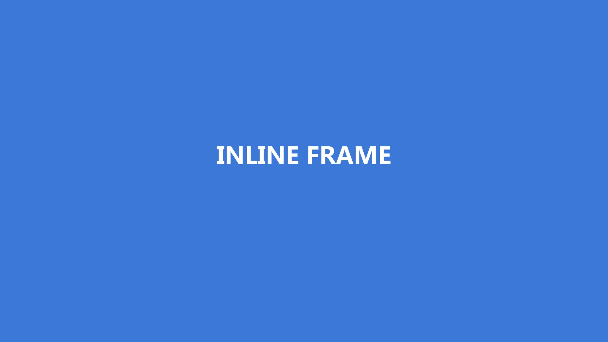 INLINE FRAME
 