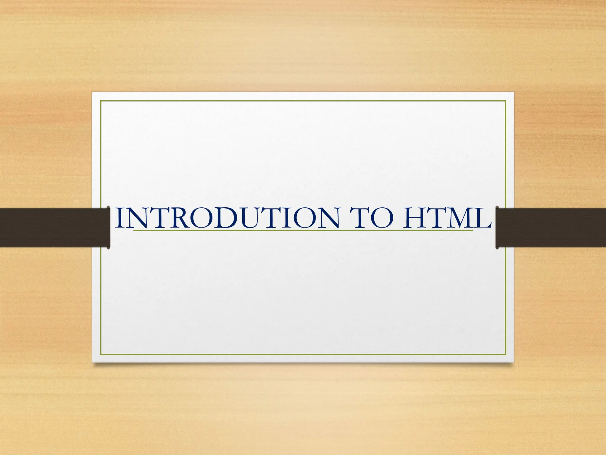 INTRODUTION TO HTML
 