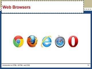 Introduction to HTML, XHTML, and CSS 13
Web Browsers
 
