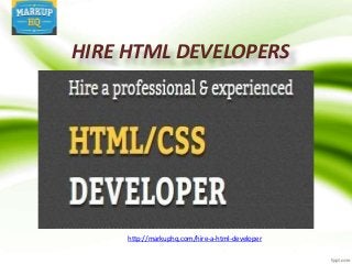 http://markuphq.com/hire-a-html-developer
HIRE HTML DEVELOPERS
 