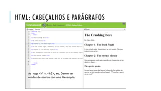 HTML: CABEÇALHOS E PARÁGRAFOS
As tags <h1>, <h2>, etc. Devem ser
usadas de acordo com uma hierarquia.
 