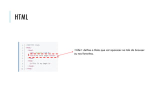 HTML
<title> define o título que vai aparecer na tab do browser
ou nos favoritos.
 