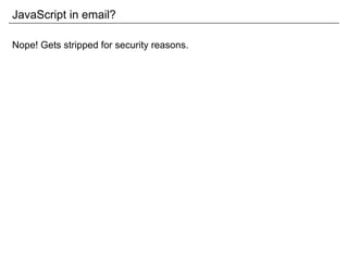 JavaScript in email? Nope! Gets stripped for security reasons. 