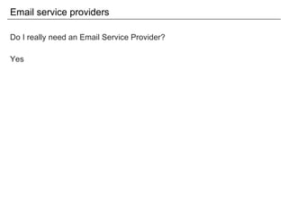 Email service providers Do I really need an Email Service Provider? Yes 