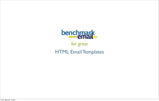 for great
                             HTML Email Templates




Friday, September 18, 2009
 
