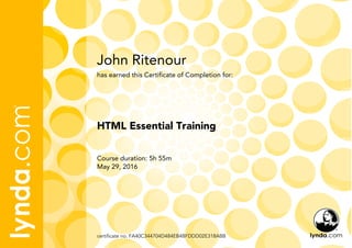 John Ritenour
Course duration: 5h 55m
May 29, 2016
certificate no. FA40C344704D484EB4BFDDD02E318ABB
HTML Essential Training
has earned this Certificate of Completion for:
 