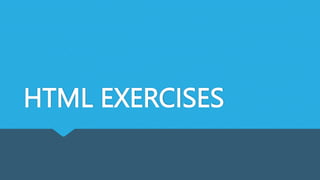 HTML EXERCISES
 