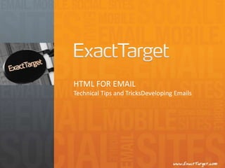 HTML FOR EMAILTechnical Tips and TricksDeveloping Emails 