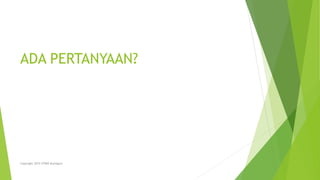 ADA PERTANYAAN?
Copyright 2015 STMIK Bumigora
 