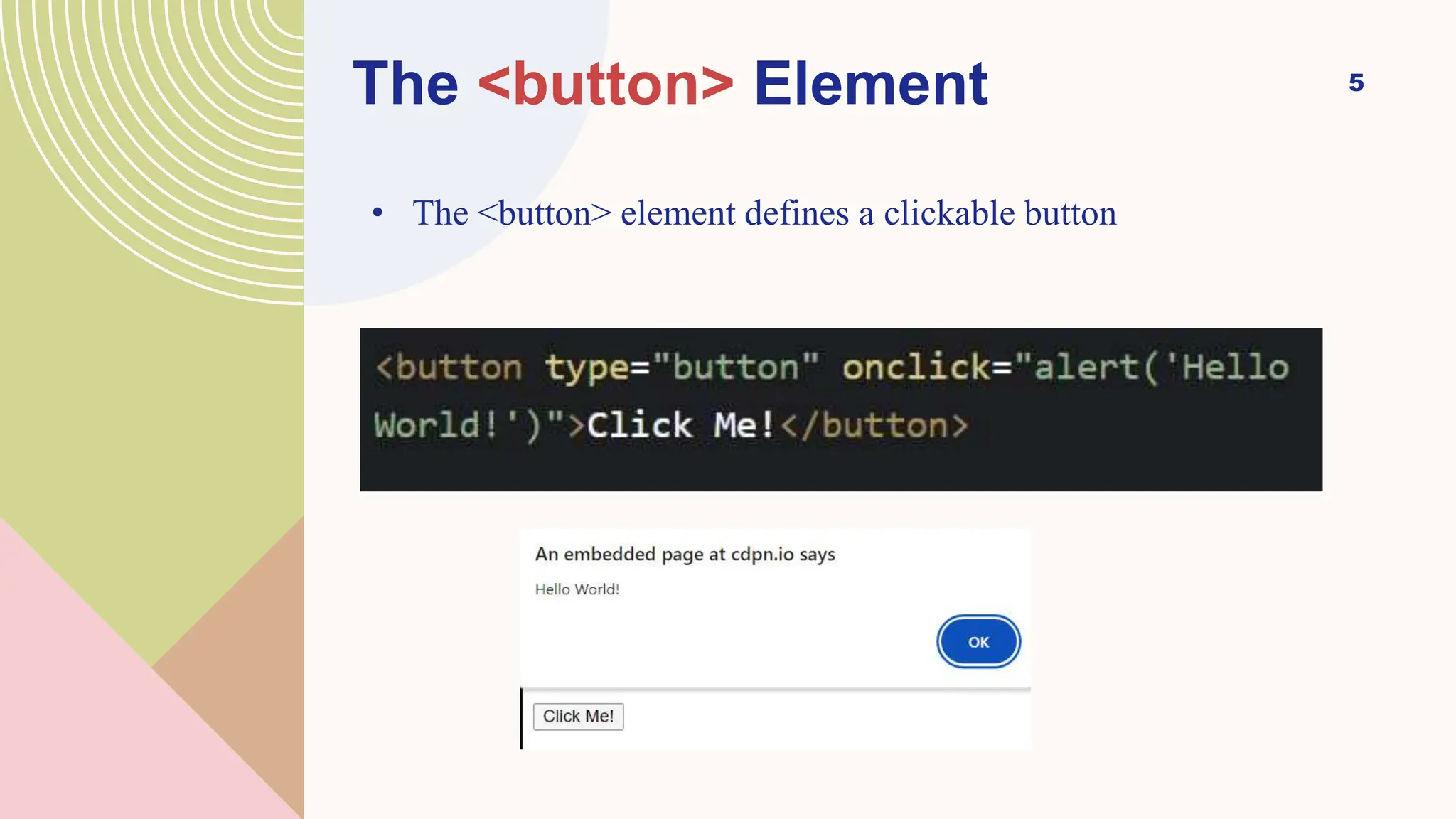 5
The <button> Element
• The <button> element defines a clickable button
 