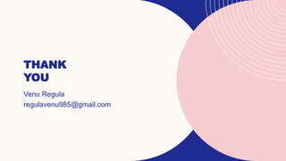 THANK
YOU
Venu Regula
regulavenu985@gmail.com
 