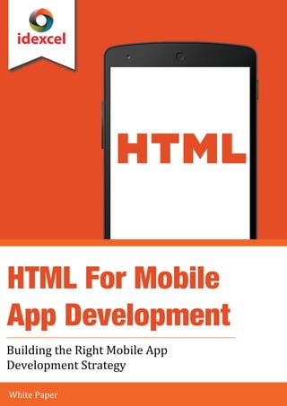 White Paper
HTML For Mobile
App Development
Building the Right Mobile App
Development Strategy
idexcel
 