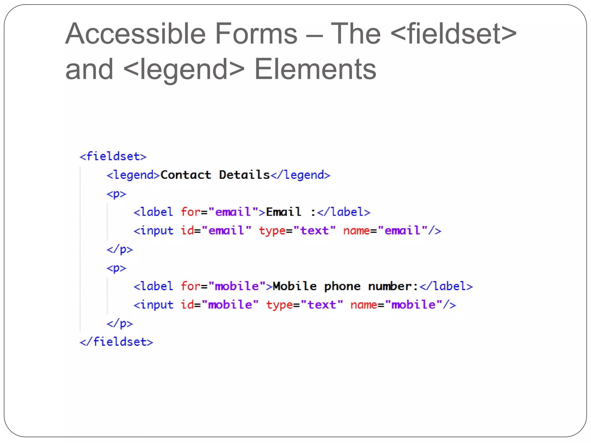 Accessible Forms – The <fieldset>
and <legend> Elements
 