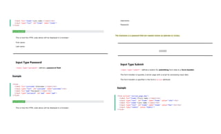<label for="lname">Last name:</label><br>
<input type="text" id="lname" name="lname">
</form>
Try it Yourself »
This is how the HTML code above will be displayed in a browser:
First name:
Last name:
Input Type Password
<input type="password"> defines a password field:
Example
<form>
<label for="username">Username:</label><br>
<input type="text" id="username" name="username"><br>
<label for="pwd">Password:</label><br>
<input type="password" id="pwd" name="pwd">
</form>
Try it Yourself »
This is how the HTML code above will be displayed in a browser:
Username:
Password:
The characters in a password field are masked (shown as asterisks or circles).
ADVERTISEMENT
ADVERTISEMENT
Input Type Submit
<input type="submit"> defines a button for submitting form data to a form-handler.
The form-handler is typically a server page with a script for processing input data.
The form-handler is specified in the form's action attribute:
Example
<form action="/action_page.php">
<label for="fname">First name:</label><br>
<input type="text" id="fname" name="fname" value="John"><br>
<label for="lname">Last name:</label><br>
<input type="text" id="lname" name="lname" value="Doe"><br><br>
<input type="submit" value="Submit">
</form>
 