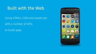 A Firefox OS app? 
§ Creating a hosted or packaged app 
§ Using 
§ Vanilla HTML5 
§ Librairies… 
§ Regular API 
§ Pr...