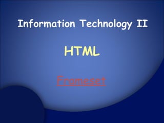 Information Technology II HTML Frameset 