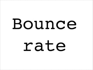 Bounce
rate
 