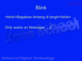 Blink
<blink>Bagaikan bintang di langit</blink>

Only works on Netscape… ;(
 