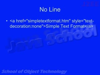 No Line
• <a href="simpletextformat.htm" style="text-
  decoration:none">Simple Text Format</a>
 