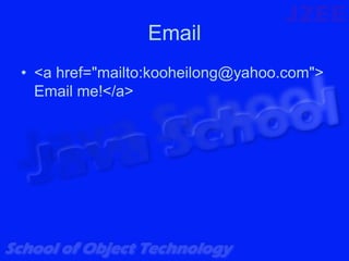 Email
• <a href="mailto:kooheilong@yahoo.com">
  Email me!</a>
 