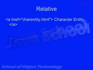 Relative
<a href="charentity.html"> Character Entity
 </a>
 