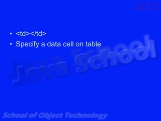 • <td></td>
• Specify a data cell on table
 