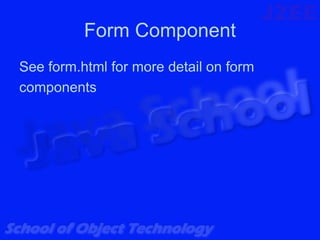 Form Component
See form.html for more detail on form
components
 