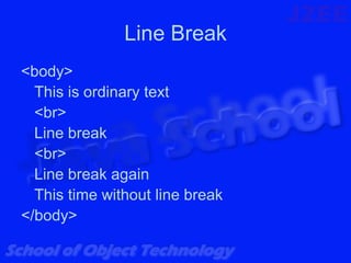 Line Break
<body>
  This is ordinary text
  <br>
  Line break
  <br>
  Line break again
  This time without line break
</body>
 