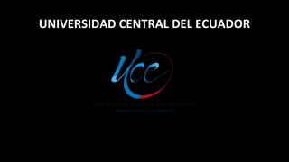 UNIVERSIDAD CENTRAL DEL ECUADOR
 