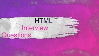 HTML
Interview
Questions
 