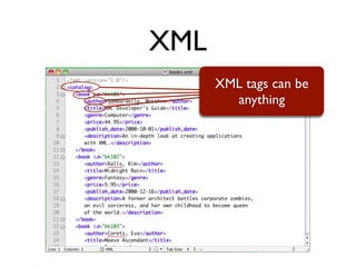 XML
      XML tags can be
        anything
 