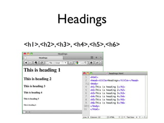 Headings
<h1>,<h2>,<h3>, <h4>,<h5>,<h6>
 