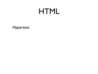 HTML
Hypertext
 