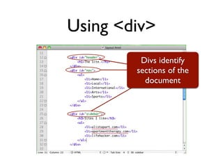 Using <div>
         Divs identify
        sections of the
          document
 