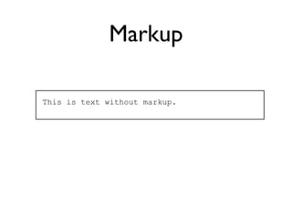 Markup

This is text without markup.
 