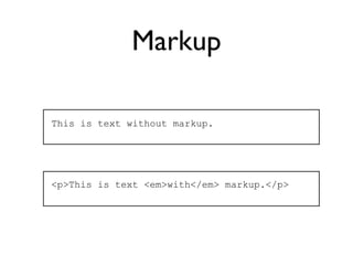 Markup

This is text without markup.




<p>This is text <em>with</em> markup.</p>
 