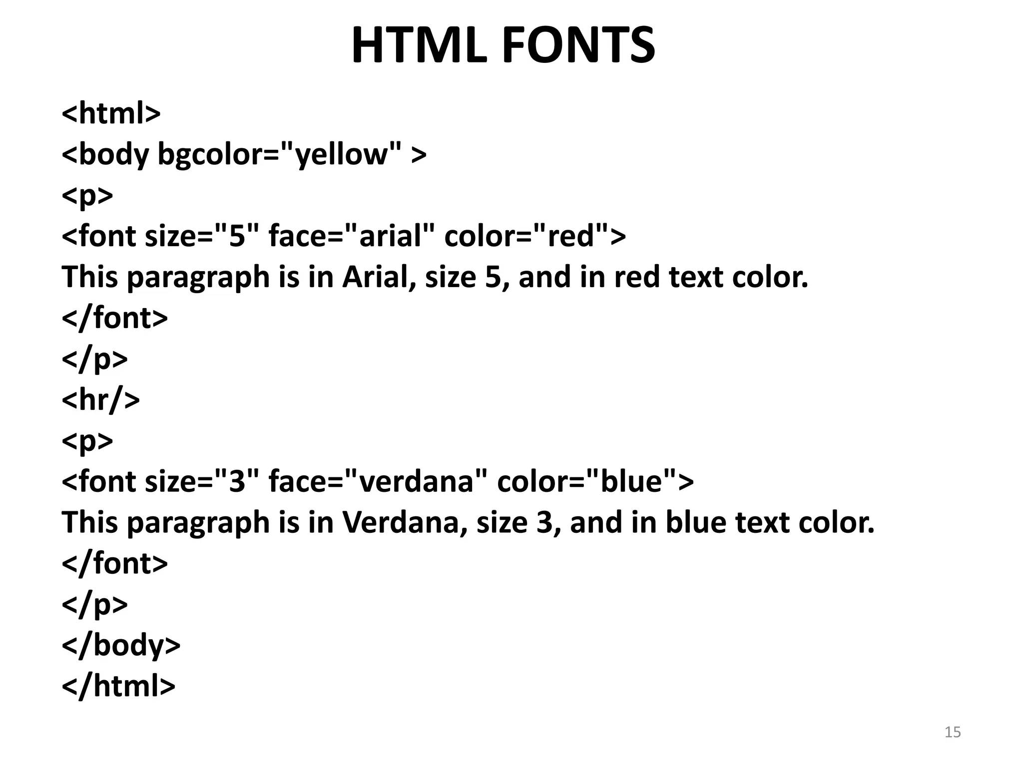 HTML Lines
• The <hr/> tag creates a horizontal line in an
HTML page.
The hr element can be used to separate
content:
15
 