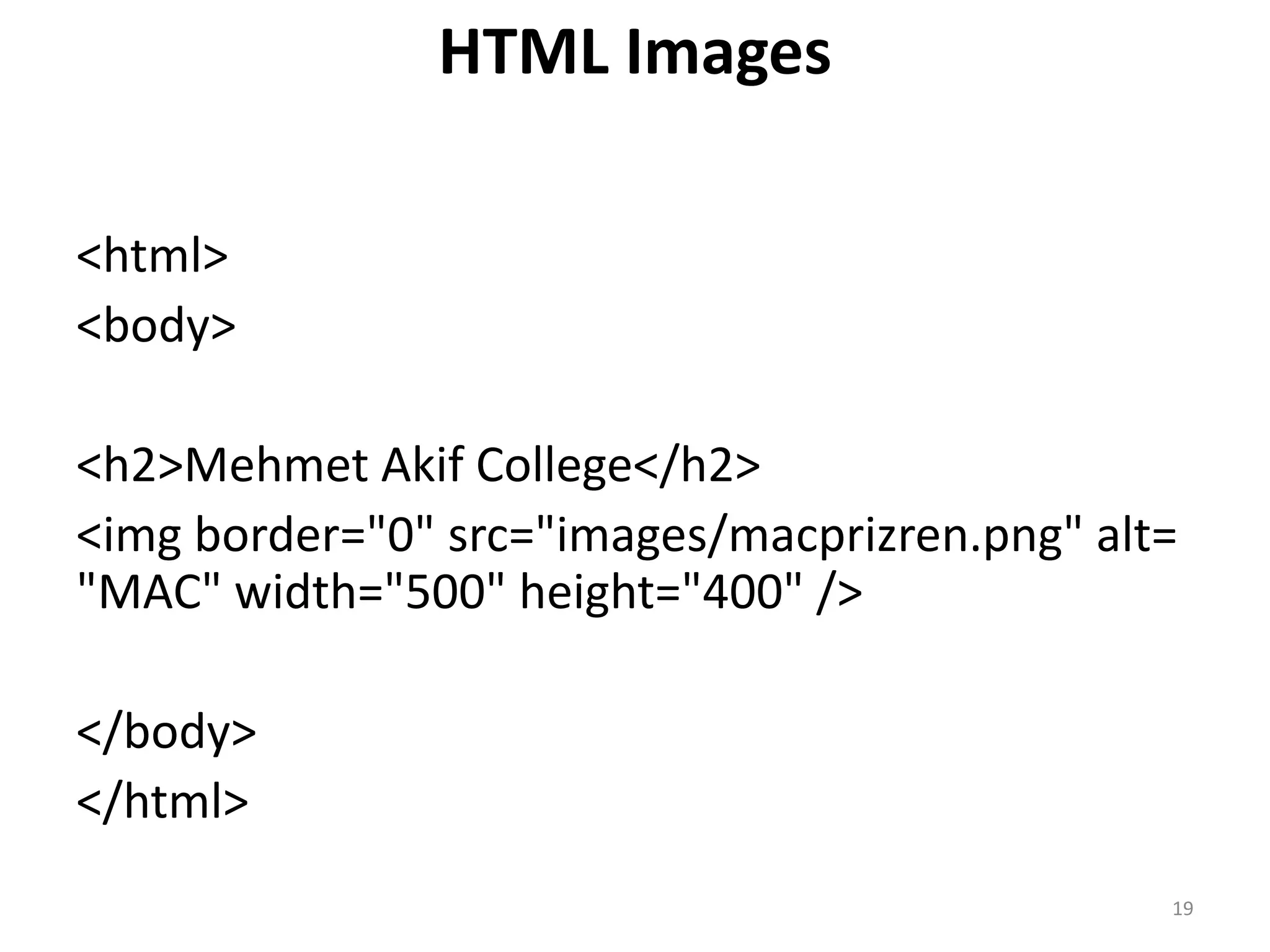 HTML Links
<html>
<body>
<p><a href="http://www.google.com/">Visit
Google</a> </p>
<p>
<a href="http://www.google.com/" target="_blank“
> Visit Google!</a>
</p>
</body>
</html>
19
 