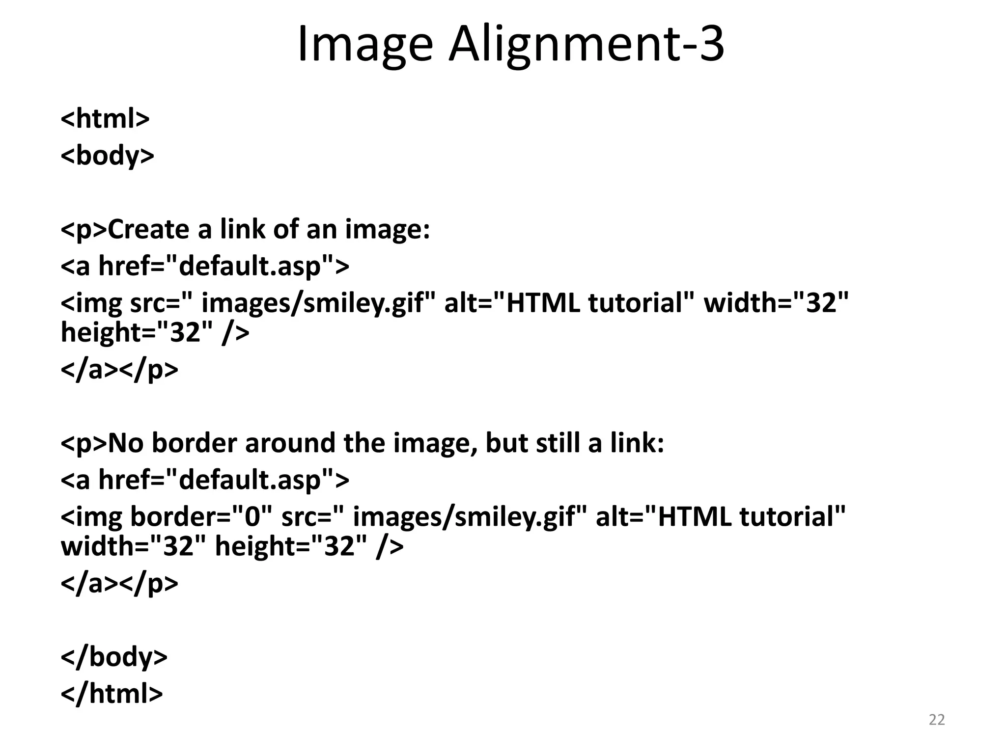 <html>
<body>
<table border="1">
<tr>
<td>row 1, cell 1</td>
<td>row 1, cell 2</td>
</tr>
<tr>
<td>row 2, cell 1</td>
<td>row 2, cell 2</td>
</tr>
</table>
</body>
</html>
HTML Tables
22
 