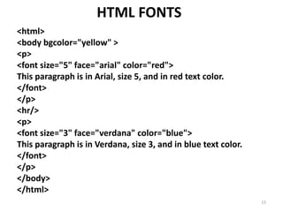 HTML Lines
• The <hr/> tag creates a horizontal line in an
HTML page.
The hr element can be used to separate
content:
15
 