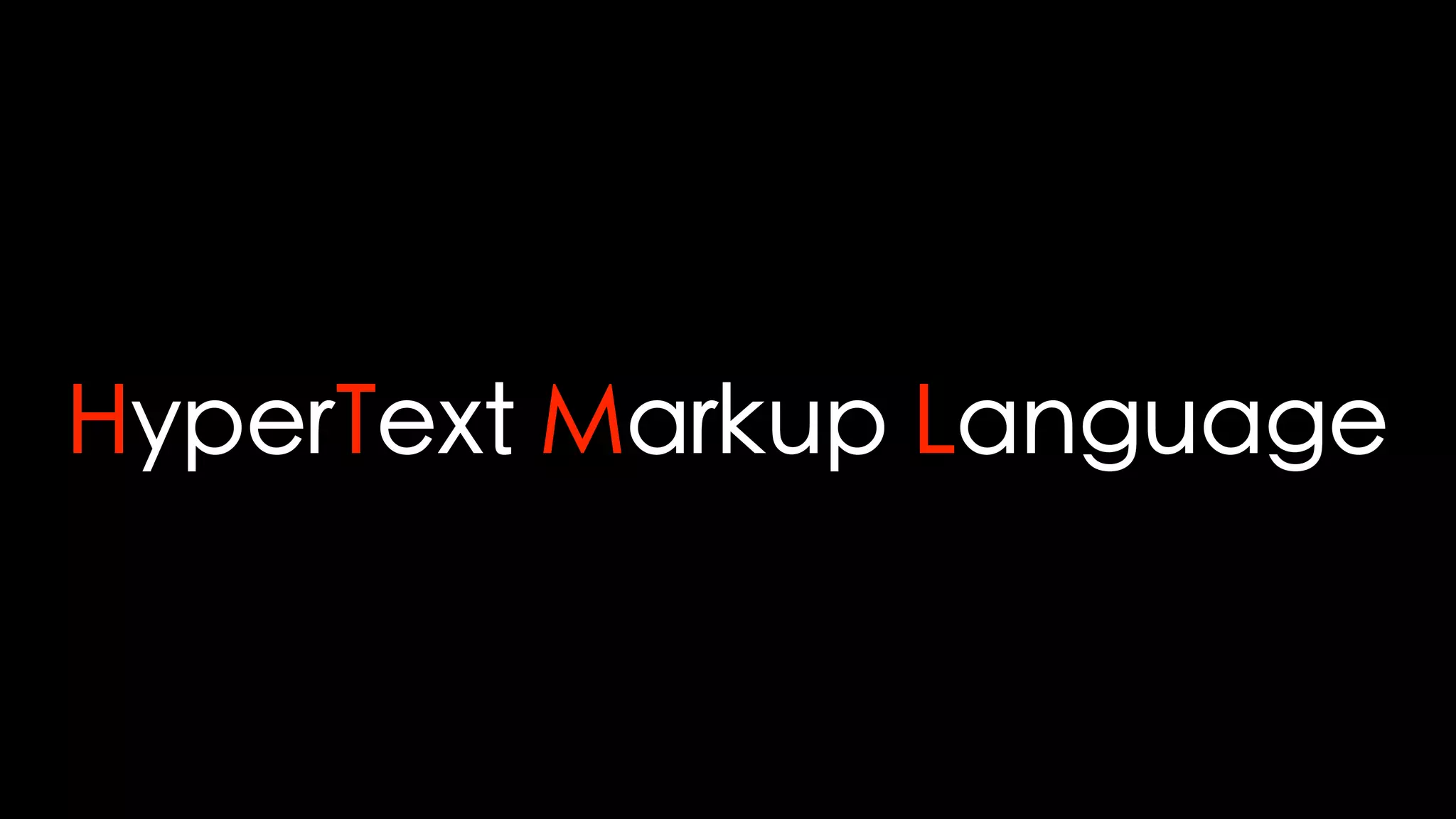 HyperText Markup Language
 