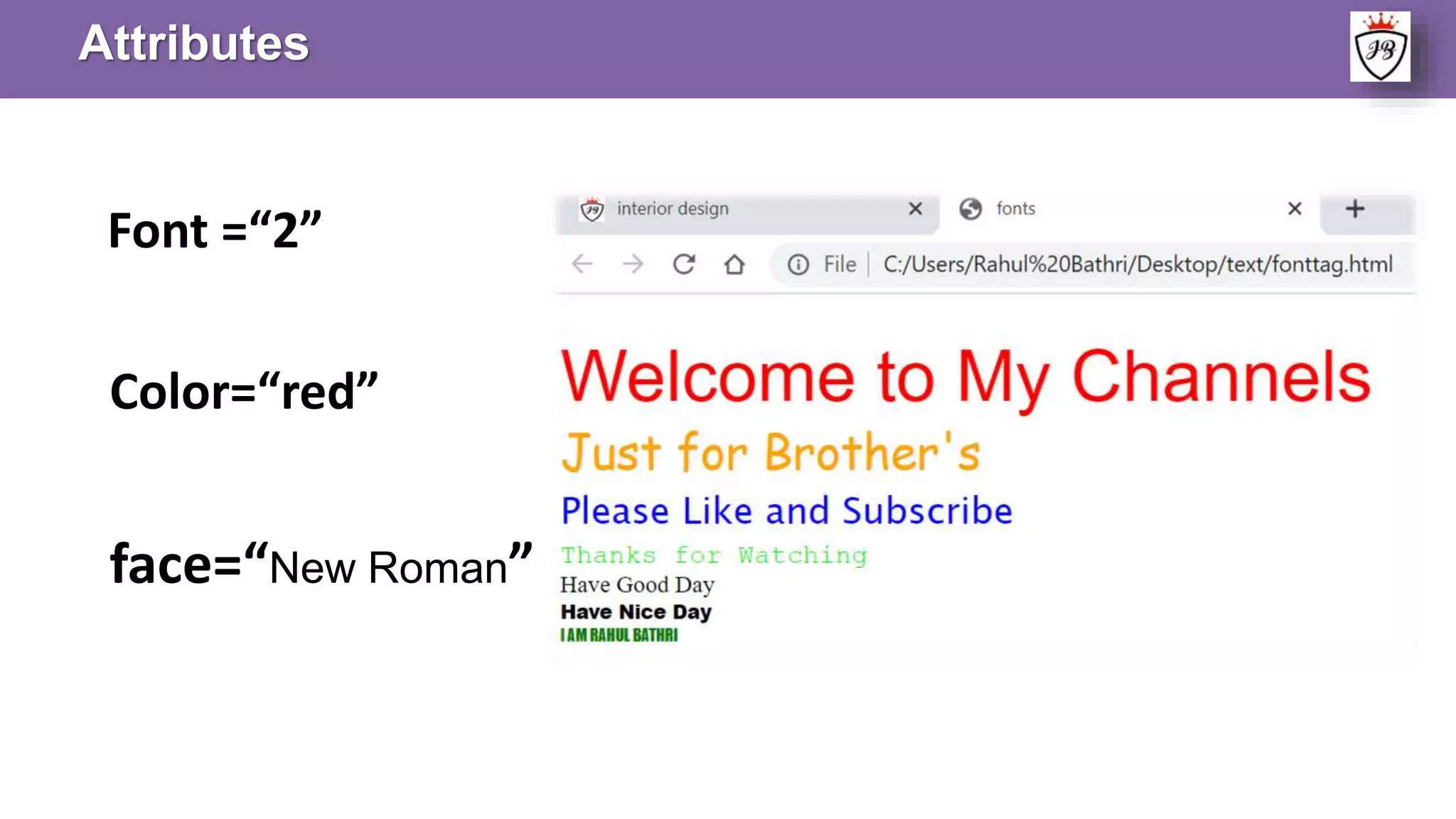 Attributes
Font =“2”
Color=“red”
face=“New Roman”
 