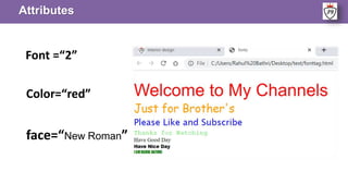 Attributes
Font =“2”
Color=“red”
face=“New Roman”
 
