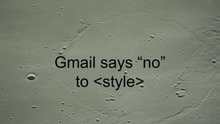 Gmail says “no”
to <style>
 
