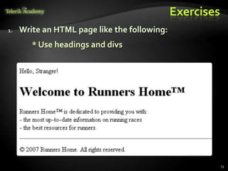 Exercises
1. Write an HTML page like the following:
* Use headings and divs
73
 