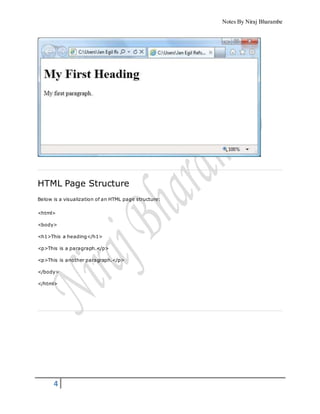 Notes By Niraj Bharambe
4
HTML Page Structure
Below is a visualization of an HTML page structure:
<html>
<body>
<h1>This a heading</h1>
<p>This is a paragraph.</p>
<p>This is another paragraph.</p>
</body>
</html>
 