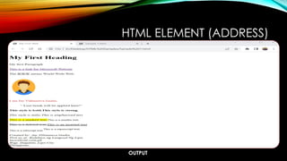 OUTPUT
HTML ELEMENT (ADDRESS)
 